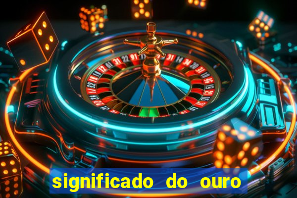 significado do ouro no mundo espiritual